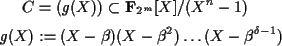 \begin{align*}C&=(g(X))\subset {\bf F}_{2^{m}}[X]/(X^n-1) \\
g(X)&:=(X-\beta)(X-\beta^2)\dots(X-\beta^{\delta-1})
\end{align*}