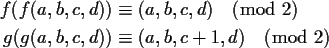 \begin{align*}f(f(a,b,c,d)) &\equiv (a,b,c,d) \pmod{2} \\
g(g(a,b,c,d)) &\equiv (a,b,c+1,d) \pmod{2} \\
\end{align*}